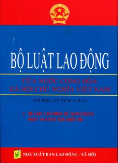 Bộ Luật Lao Động Của Nước Cộng Hòa Xã Hội Chủ Nghĩa Việt Nam  – Tái bản 07/12/2012