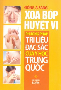 Xoa Bóp Huyệt Vị – Phương Pháp Trị Liệu Đặc Sắc Của Y Học Trung Quốc – Tái bản 12/11/2011