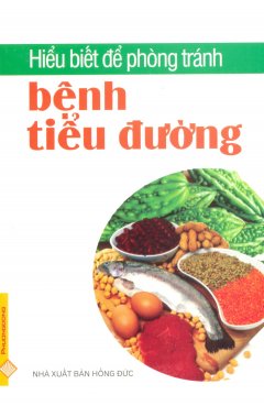 Hiểu Biết Để Phòng Tránh Bệnh Tiểu Đường