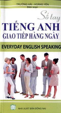 Sổ Tay Tiếng Anh Giao Tiếp Hàng Ngày – Everyday English Speaking (Kèm 1 CD)