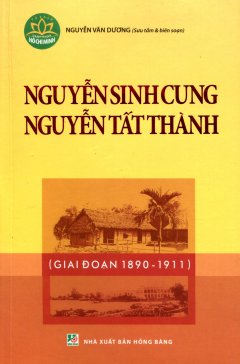 Nguyễn Sinh Cung – Nguyễn Tất Thành (Giai Đoạn 1890 – 1911)