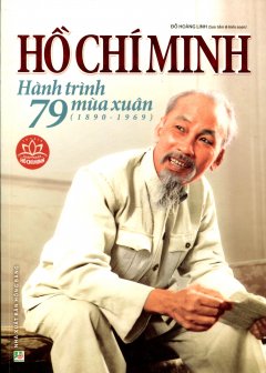 Hồ Chí Minh – Hành Trình 79 Mùa Xuân (1890-1969)