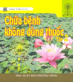 Chữa Bệnh Không Dùng Thuốc – Tập 2