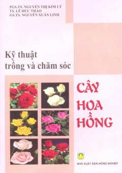 Kỹ Thuật Trồng Và Chăm Sóc Cây Hoa Hồng