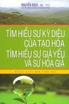 Tìm Hiểu Sự Kỳ Diệu Của Tạo Hóa – Tìm Hiểu Sự Già Yếu Và Sự Hóa Già