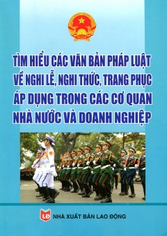 Tìm Hiểu Các Văn Bản Pháp Luật Về Nghi Lễ, Nghi Thức, Trang Phục Áp Dụng Trong Các Cơ Quan Nhà Nước Và Doanh Nghiệp