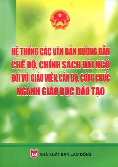 Hệ Thống Các Văn Bản Hướng Dẫn Chế Độ, Chính Sách Đãi Ngộ Đối Với Giáo Viên, Cán Bộ, Công Chức Ngành Giáo Dục Đào Tạo