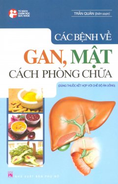 Các Bệnh Về Gan, Mật – Cách Phòng Chữa