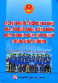 Các Quy Định Về Tổ Chức Hoạt Động Của Tổ Chức Đảng, Công Đoàn Đoàn Thanh Niên, Hội Phụ Nữ Trong Nhà Trường