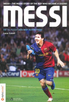 Messi – Từ "El Pulga" Đến Một Huyền Thoại