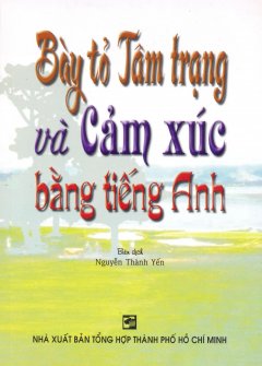 Bày Tỏ Tâm Trạng Và Cảm Xúc Bằng Tiếng Anh