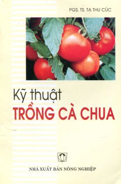 Kỹ Thuật Trồng Cà Chua – Tái bản 07/2011