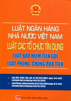 Luật Ngân Hàng Nhà Nước Việt Nam – Luật Các Tổ Chức Tín Dụng – Luật Bảo Hiểm Tiền Gửi – Luật Phòng, Chống Rửa Tiền