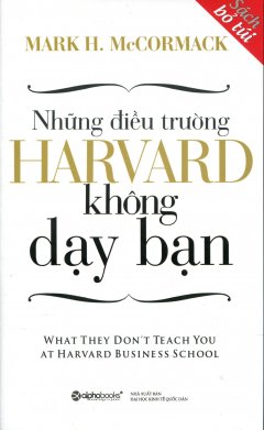 Những Điều Trường Harvard Không Dạy Bạn (Sách Bỏ Túi) – Tái bản 06/12/2012
