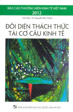 Báo Cáo Thường Niên Kinh Tế Việt Nam 2012: Đối Diện Thách Thức Tái Cơ Cấu Kinh Tế