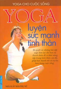 Yoga Luyện Sức Mạnh Tinh Thần – Tái bản 2014