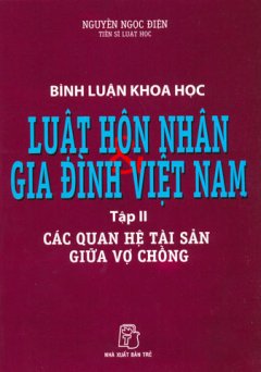 Bình Luận Khoa Học Luật Hôn Nhân Và Gia Đình Việt Nam – Tập 2: Các Quan Hệ Tài Sản Giữa Vợ Chồng