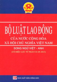 Bộ Luật Lao Động Của Nước Cộng Hòa Xã Hội Chủ Nghĩa Việt Nam (Song Ngữ Việt – Anh)