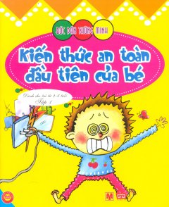 Bóc Dán Thông Minh – Kiến Thức An Toàn Đầu Tiên Của Bé – Tập 1 (Dành Cho Trẻ Từ 2-6 Tuổi)