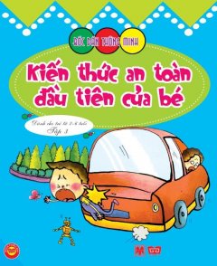 Bóc Dán Thông Minh – Kiến Thức An Toàn Đầu Tiên Của Bé – Tập 3 (Dành Cho Trẻ Từ 2-6 Tuổi)