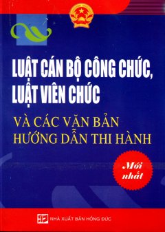 Luật Cán Bộ Công Chức, Luật Viên Chức Và Các Văn Bản Hướng Dẫn Thi Hành Mới Nhất