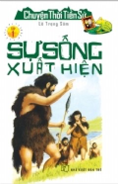 Chuyện Thời Tiền Sử – Tập 1: Sự Sống Xuất Hiện