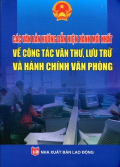 Các Văn Bản Hướng Dẫn Hiện Hành Mới Nhất Về Công Tác Văn Thư, Lưu Trữ Và Hành Chính Văn Phòng