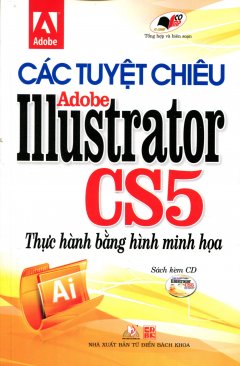 Các Tuyệt Chiêu Adobe Illustrator CS5 – Thực Hành Bằng Hình Minh Họa (Kèm 1 CD)