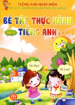 Tiếng Anh Nhập Môn – Tập 2: Bé Tập Thực Hành Tiếng Anh