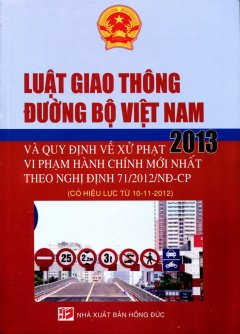 Luật Giao Thông Đường Bộ Việt Nam 2013 Và Quy Định Về Xử Phạt Vi Phạm Hành Chính Mới Nhất Theo Nghị Định 71/2012/NĐ-CP