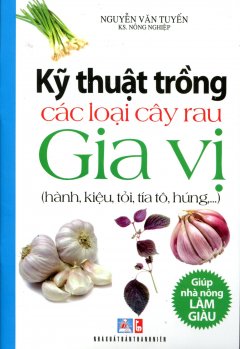 Kỹ Thuật Trồng Các Loại Cây Rau Gia Vị (Hành, Kiệu, Tỏi, Tía Tô, Húng…)