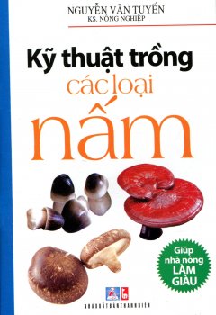 Kỹ Thuật Trồng Các Loại Nấm