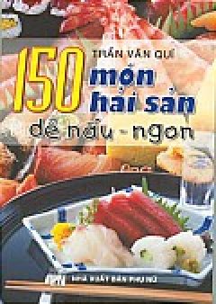 150 Món Hải Sản Dễ Nấu – Ngon