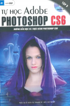 Tự Học Adobe Photoshop CS6 – Tập 3 (Tặng Kèm CD)