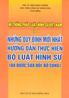 Hệ Thống Pháp Luật Hình Sự Việt Nam – Tập 2: Những Quy Định Mới Nhất Hướng Dẫn Thực Hiện Bộ Luật Hình Sự