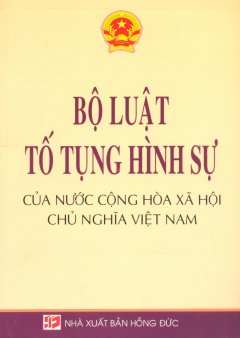 Bộ Luật Tố Tụng Hình Sự Của Nước Cộng Hòa Xã Hội Chủ Nghĩa Việt Nam – Tái bản 03/2013