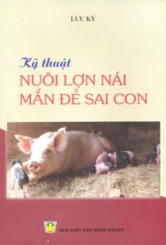 Kỹ Thuật Nuôi Lợn Nái Mắn Đẻ Sai Con – Tái bản 06/11/2011