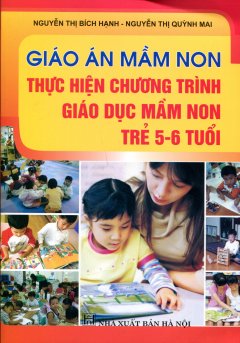 Giáo Án Mầm Non – Thực Hiện Chương Trình Giáo Dục Mầm Non Trẻ 5 – 6 Tuổi – Tái bản 12/12/2012