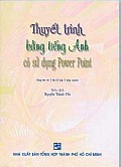 Thuyết Trình Bằng Tiếng Anh Có Sử Dụng Power Point (Dùng Kèm 1 CD)