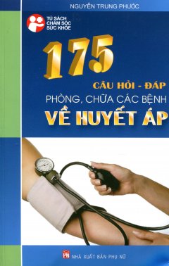 175 Câu Hỏi – Đáp Phòng, Chữa Các Bệnh Về Huyết Áp