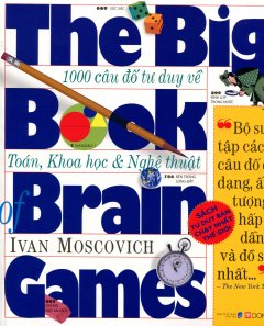 1000 Câu Đố Tư Duy Về Toán, Khoa Học & Nghệ Thuật – The Big Book Of Brain Games