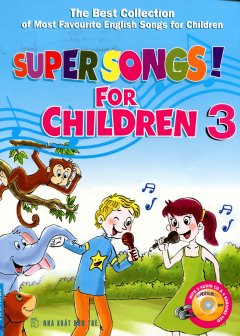 Tuyển Tập Những Bài Hát Tiếng Anh Thiếu Nhi Được Yêu Thích Nhất – Super Songs! For Children – Tập 3 (Kèm CD)