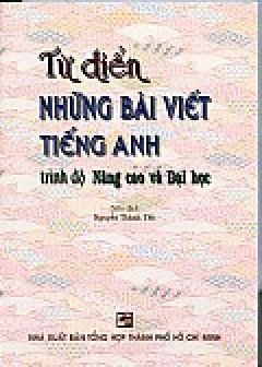 Từ Điển Những Bài Viết Tiếng Anh Trình Độ Nâng Cao Và Đại Học