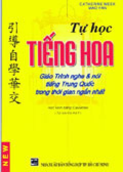 Tự Học Tiếng Hoa (Giáo Trình Nghe & Nói Tiếng Trung Quốc Trong Thời Gian Ngắn Nhất)