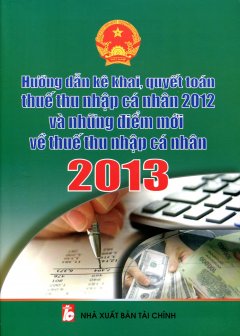 Hướng Dẫn Kê Khai, Quyết Toán Thuế Thu Nhập Cá Nhân Và Những Điểm Mới Về Thuế Thu Nhập Cá Nhân 2013