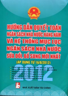 Hướng Dẫn Quyết Toán Ngân Sách Nhà Nước Hàng Năm Và Hệ Thống Mục Lục Ngân Sách Nhà Nước Sửa Đổi, Bổ Sung Mới Nhất (Áp Dụng Từ 16/8/2012)