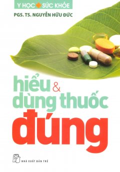 Hiểu Và Dùng Thuốc Đúng – Tái bản 09/13/2013