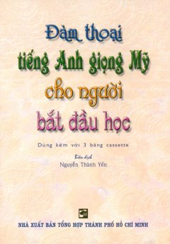 Đàm Thoại Tiếng Anh Giọng Mỹ Cho Người Bắt Đầu Học (Kèm 2 Đĩa CD)