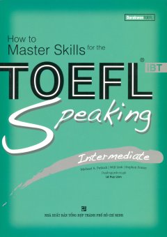 How To Master Skills For The TOEFL iBT – Speaking Intermediate (Kèm 3 CD)