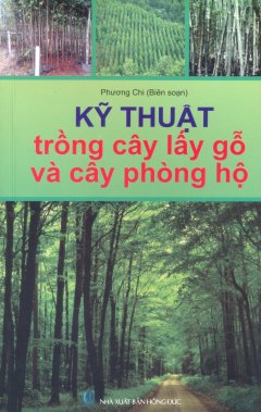 Kỹ Thuật Trồng Cây Lấy Gỗ Và Cây Phòng Hộ